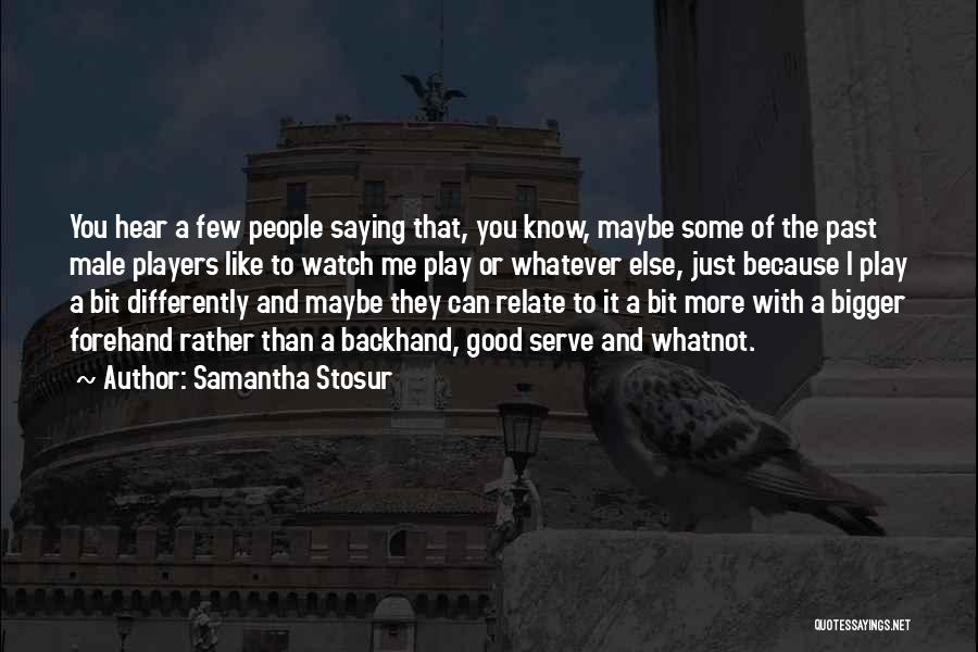 I Can Relate Quotes By Samantha Stosur