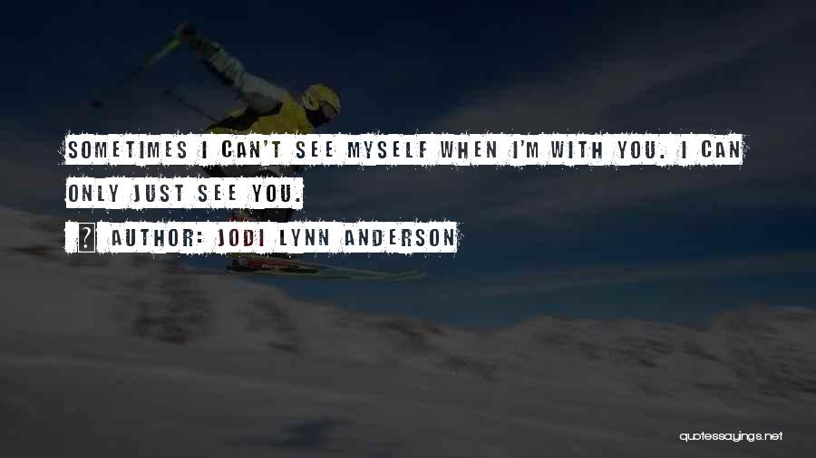 I Can See Myself With You Quotes By Jodi Lynn Anderson