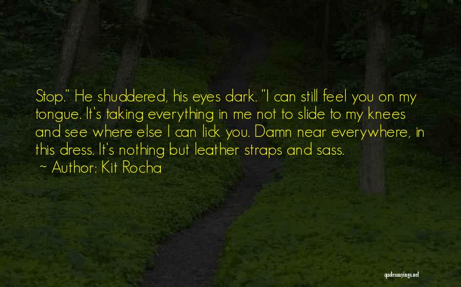 I Can See You Everywhere Quotes By Kit Rocha