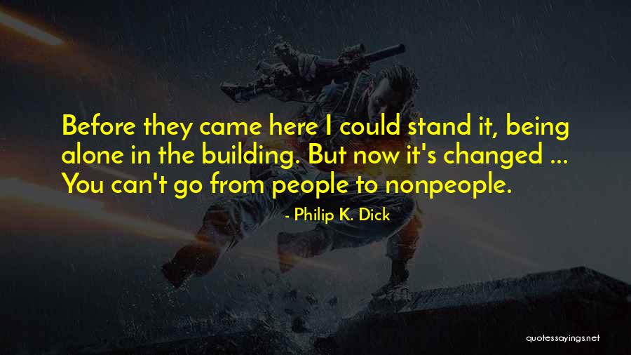 I Can Stand Alone Quotes By Philip K. Dick