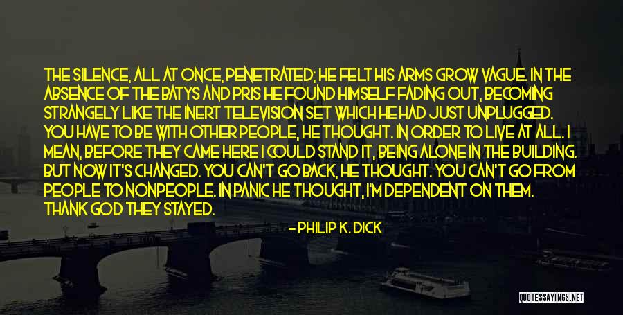 I Can Stand Alone Quotes By Philip K. Dick