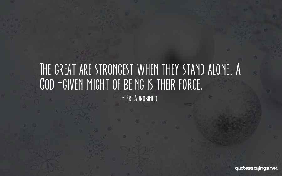 I Can Stand Alone Without You Quotes By Sri Aurobindo