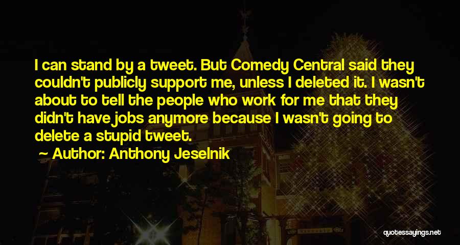 I Can Stand Anymore Quotes By Anthony Jeselnik