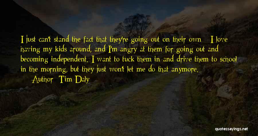 I Can Stand Anymore Quotes By Tim Daly