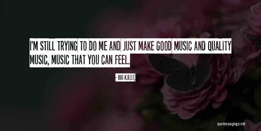 I Can Still Feel You Quotes By Big K.R.I.T. I Can Still Feel You Quotes By Big K.R.I.T.