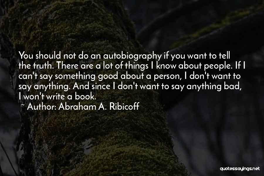 I Can Tell You Anything Quotes By Abraham A. Ribicoff