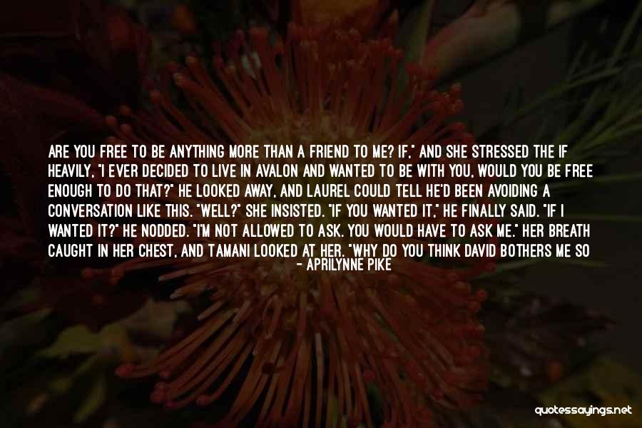 I Can Tell You Anything Quotes By Aprilynne Pike I Can Tell You Anything Quotes By Aprilynne Pike