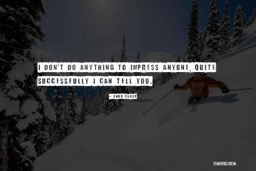 I Can Tell You Anything Quotes By Ehud Barak I Can Tell You Anything Quotes By Ehud Barak