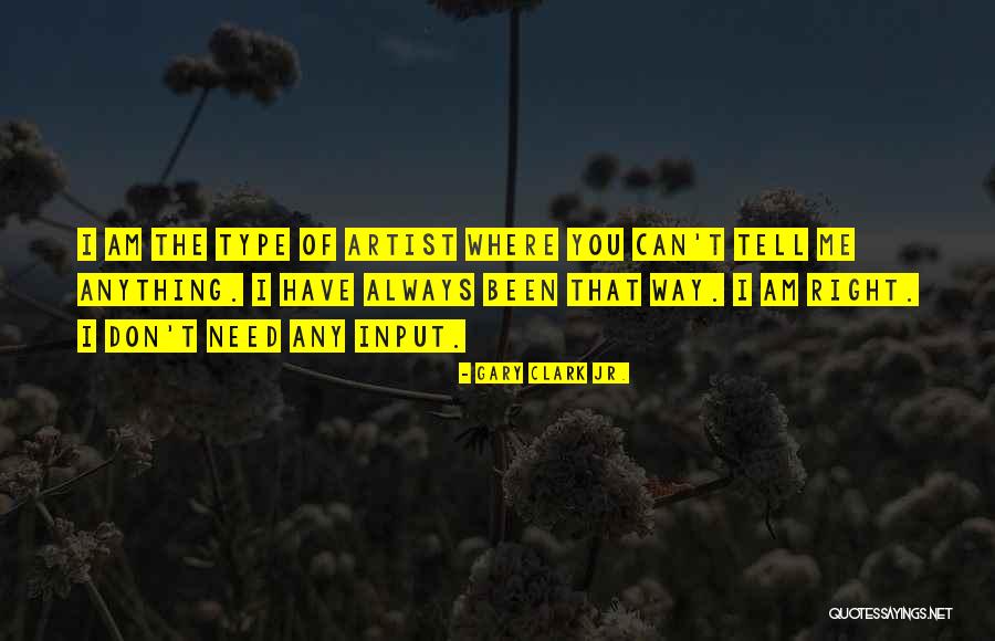 I Can Tell You Anything Quotes By Gary Clark Jr. I Can Tell You Anything Quotes By Gary Clark Jr.