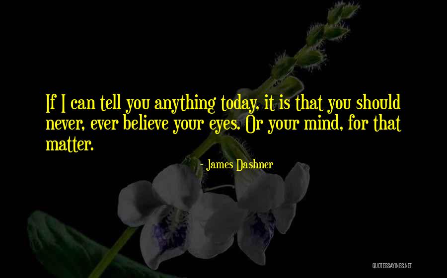 I Can Tell You Anything Quotes By James Dashner I Can Tell You Anything Quotes By James Dashner