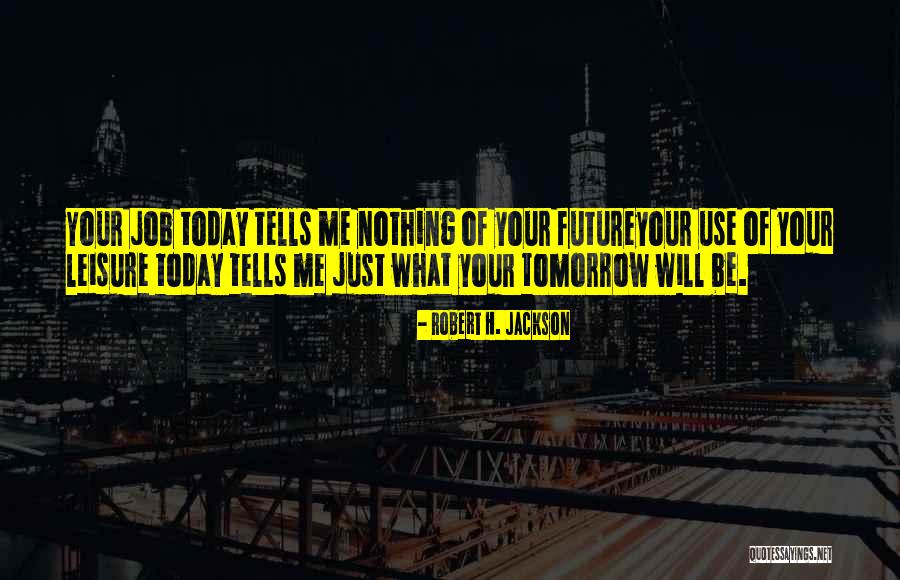 I Can Use This In The Future Quotes By Robert H. Jackson I Can Use This In The Future Quotes By Robert H. Jackson