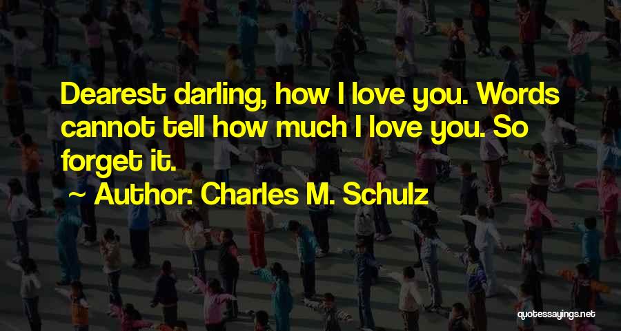 I Cannot Forget You Quotes By Charles M. Schulz