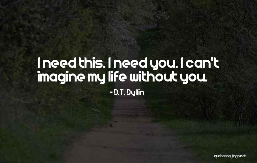 I Cannot Imagine Life Without You Quotes By D.T. Dyllin