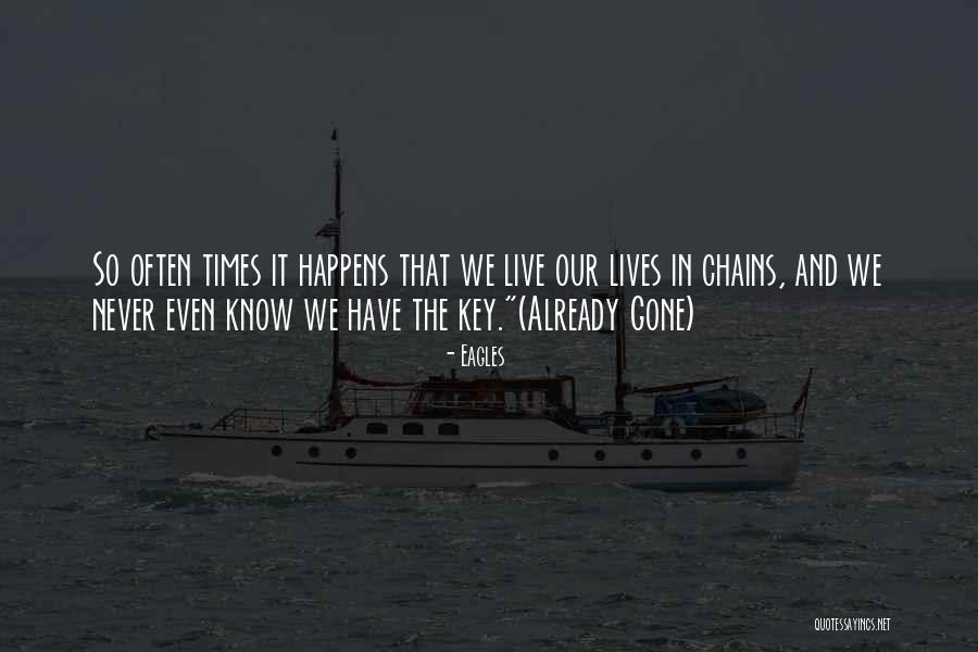 I Cannot Live With Chains Quotes By Eagles I Cannot Live With Chains Quotes By Eagles