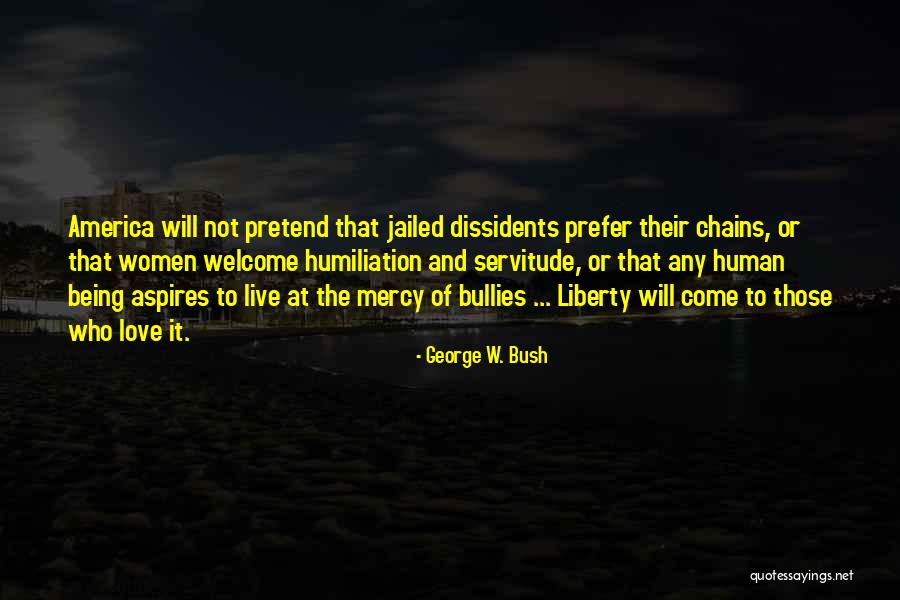 I Cannot Live With Chains Quotes By George W. Bush I Cannot Live With Chains Quotes By George W. Bush