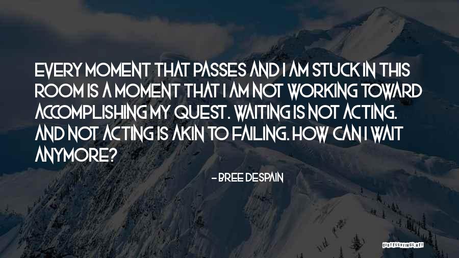 I Cannot Wait Anymore Quotes By Bree Despain I Cannot Wait Anymore Quotes By Bree Despain