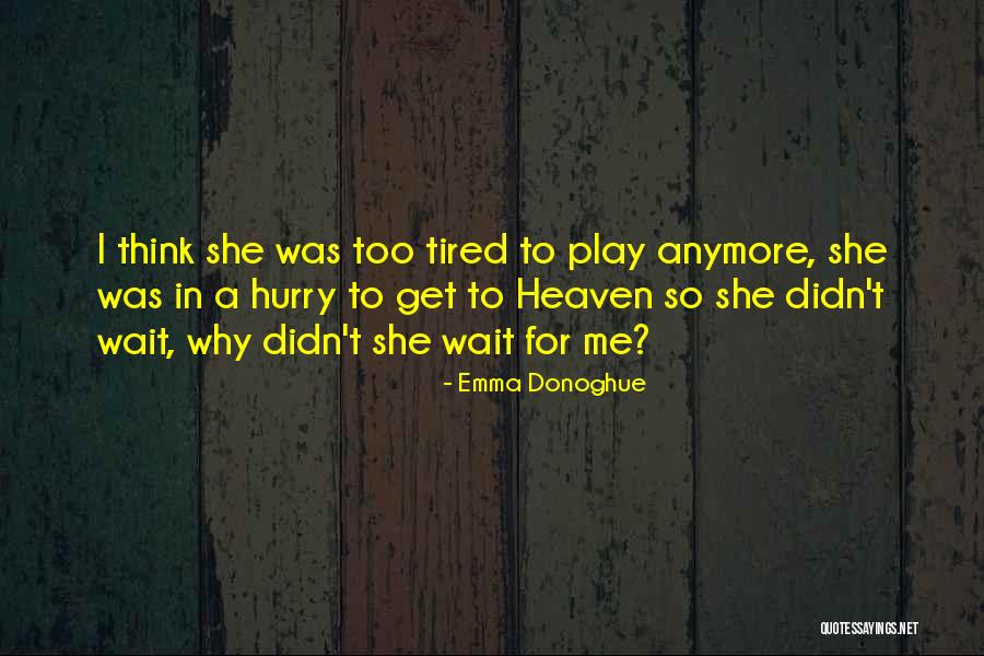 I Cannot Wait Anymore Quotes By Emma Donoghue I Cannot Wait Anymore Quotes By Emma Donoghue