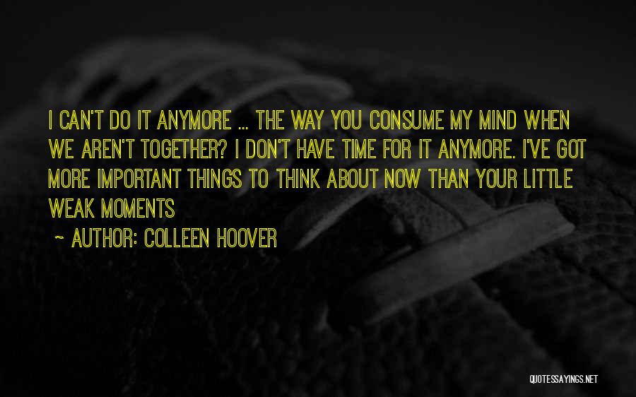 I Can't Anymore Quotes By Colleen Hoover