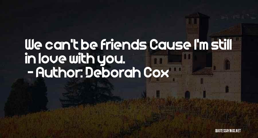 I Can't Be Friends With You Quotes By Deborah Cox