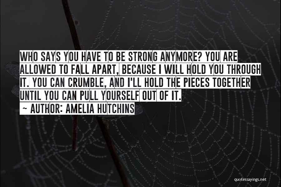 I Can't Be Strong Anymore Quotes By Amelia Hutchins