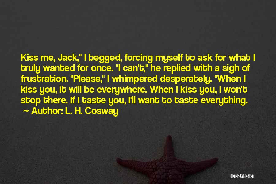 I Can't Be There For You Quotes By L. H. Cosway