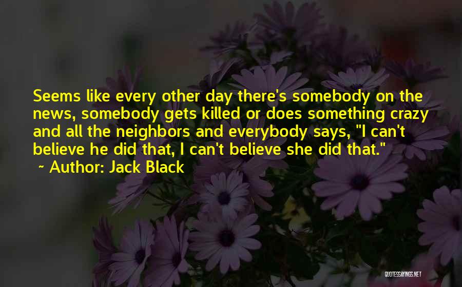 I Can't Believe I Did That Quotes By Jack Black