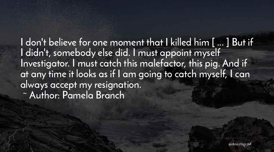 I Can't Believe I Did That Quotes By Pamela Branch