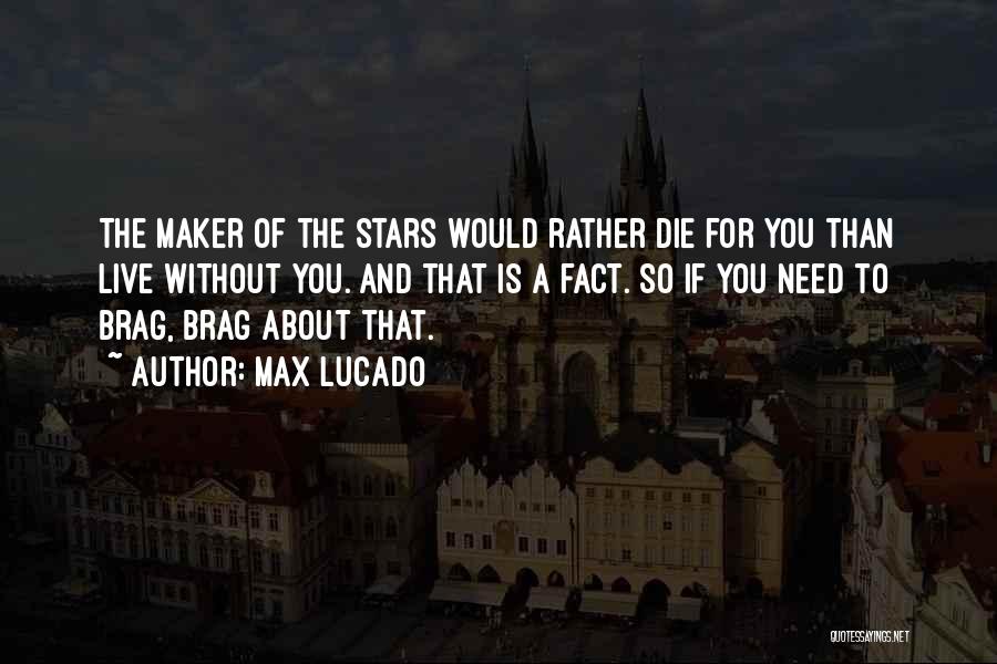 I Can't Brag About My Love For God Quotes By Max Lucado