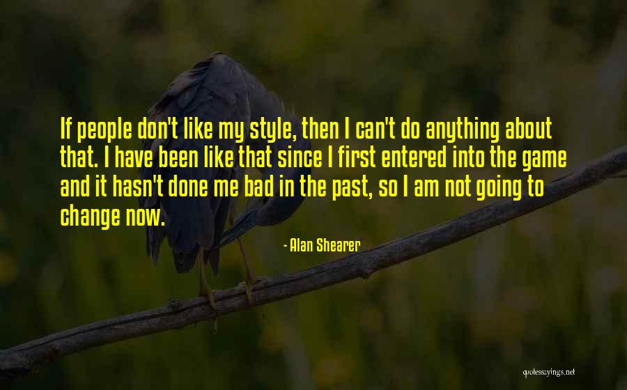I Can't Change My Past Quotes By Alan Shearer I Can't Change My Past Quotes By Alan Shearer