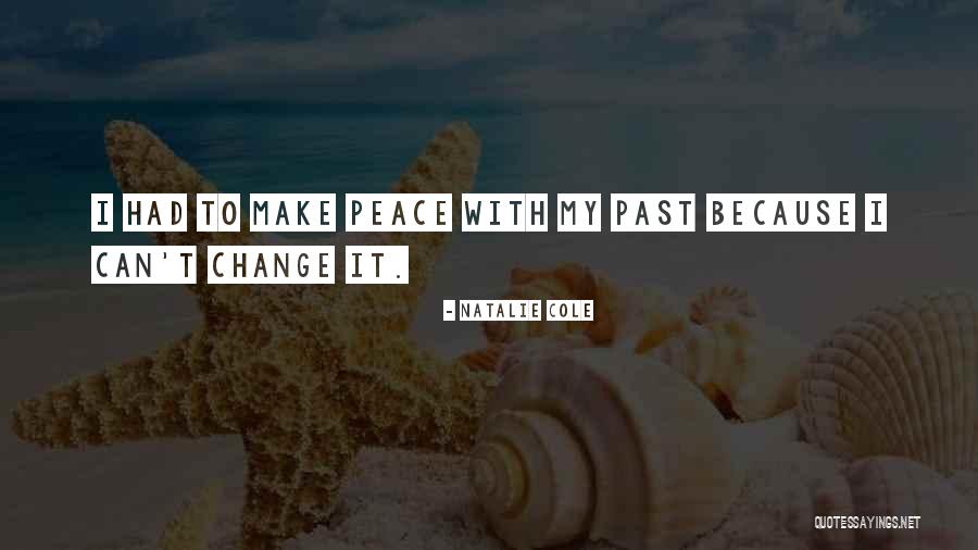 I Can't Change My Past Quotes By Natalie Cole I Can't Change My Past Quotes By Natalie Cole