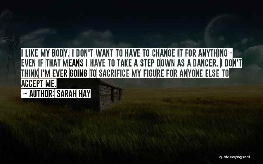 I Can't Change Myself For Anyone Quotes By Sarah Hay