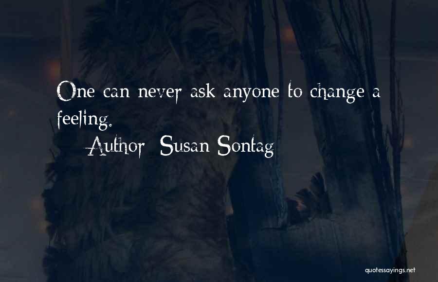 I Can't Change Myself For Anyone Quotes By Susan Sontag