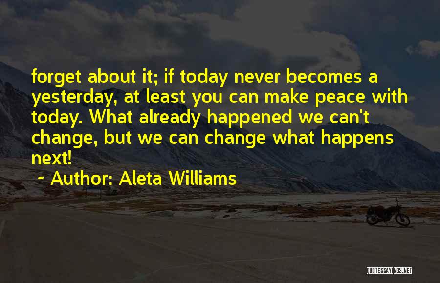 I Can't Change Yesterday Quotes By Aleta Williams