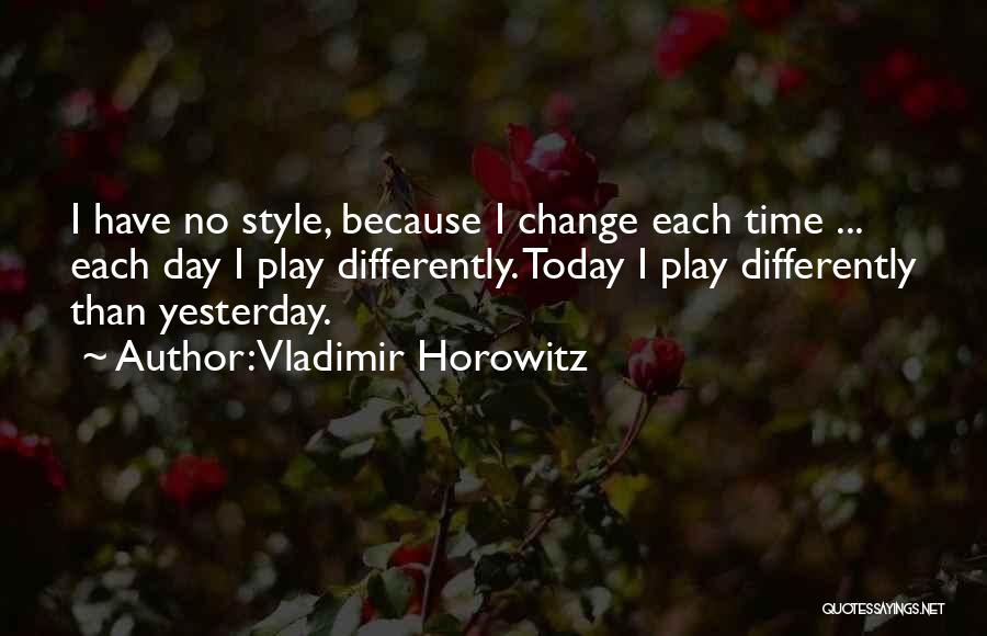 I Can't Change Yesterday Quotes By Vladimir Horowitz