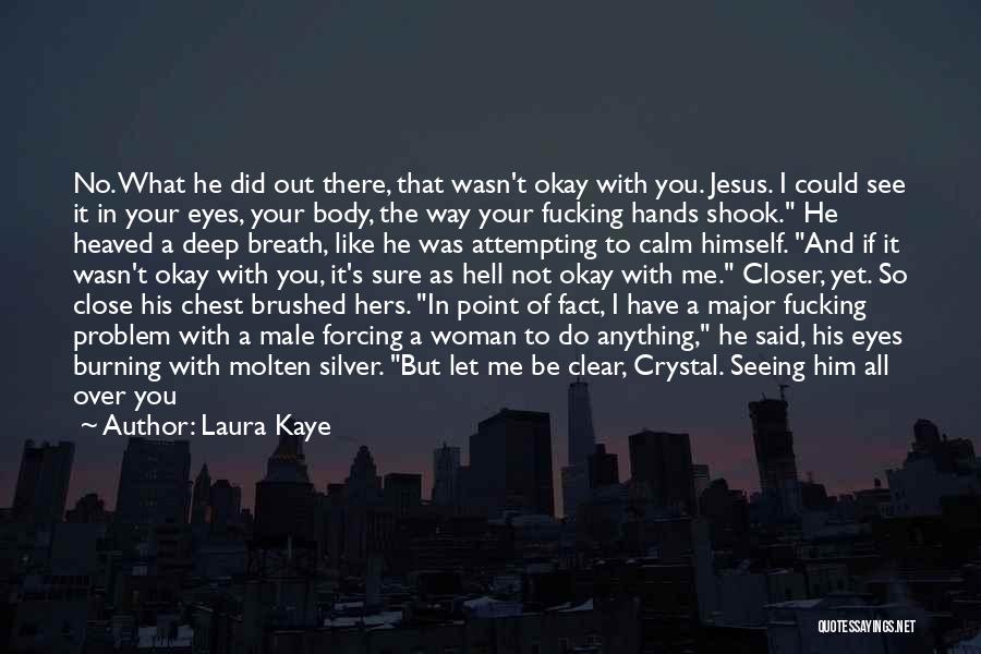 I Can't Close My Eyes Quotes By Laura Kaye