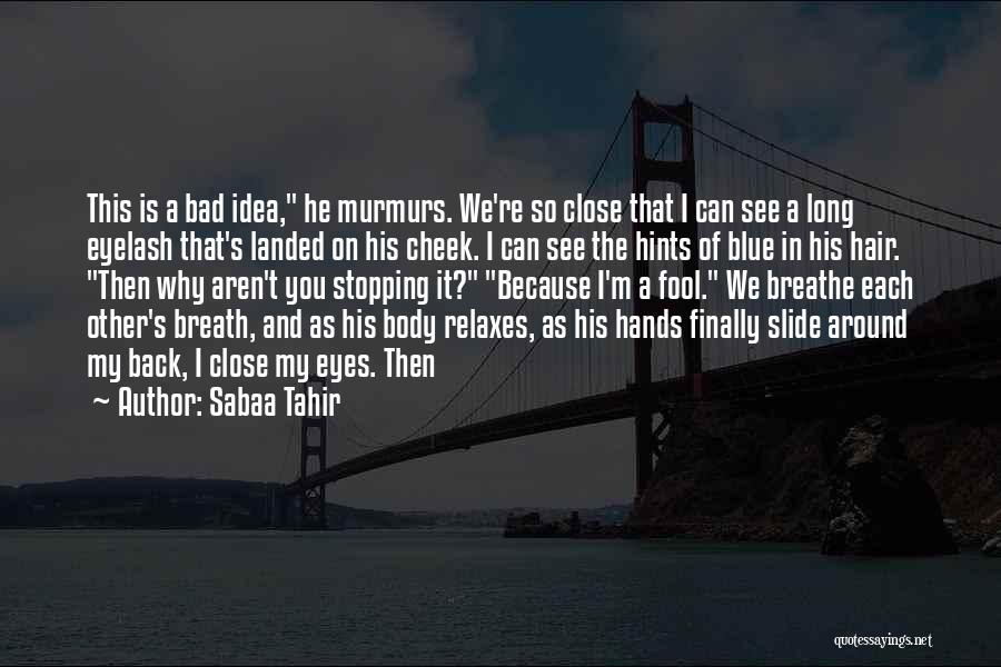 I Can't Close My Eyes Quotes By Sabaa Tahir