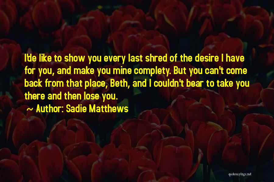 I Can't Come Back To You Quotes By Sadie Matthews