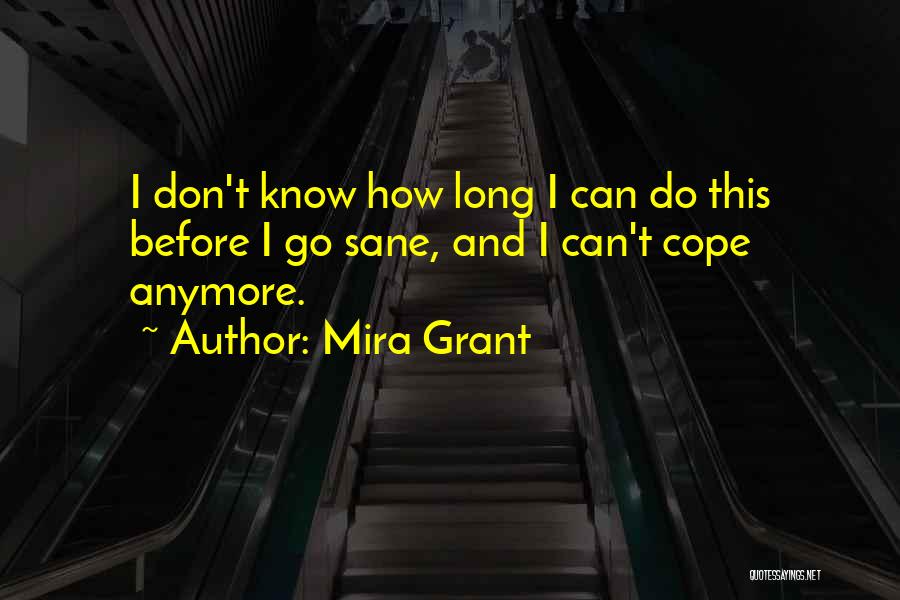 I Can't Cope Anymore Quotes By Mira Grant