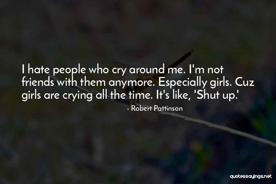 I Can't Cry Anymore Quotes By Robert Pattinson