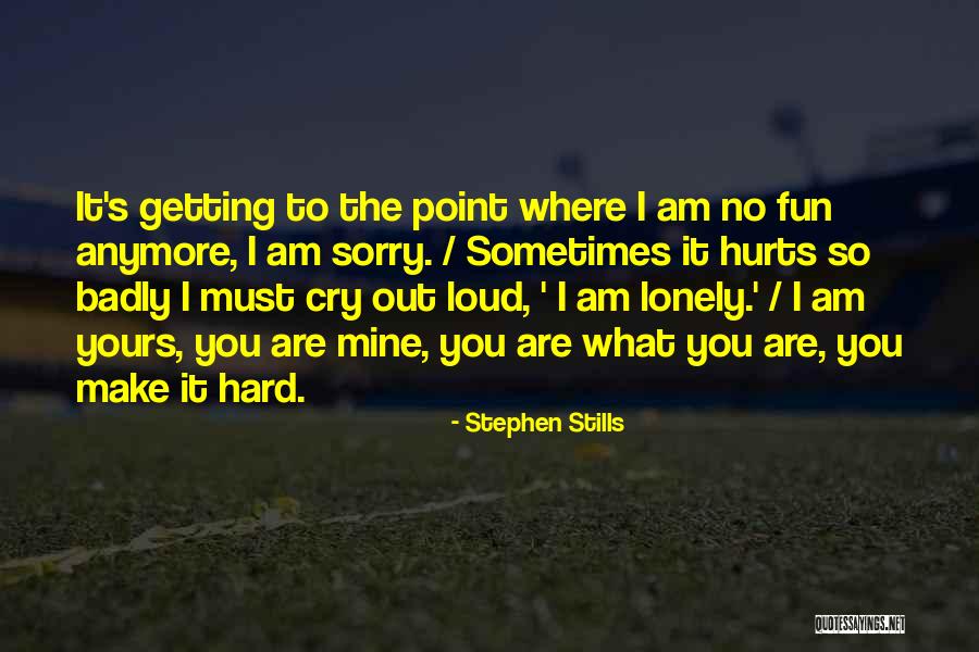 I Can't Cry Anymore Quotes By Stephen Stills