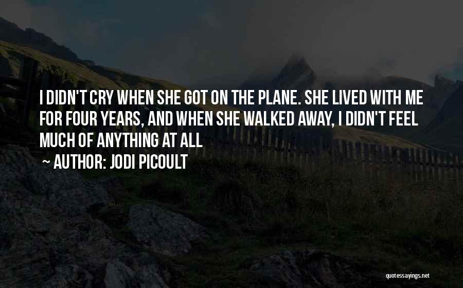 I Can't Cry No More Quotes By Jodi Picoult I Can't Cry No More Quotes By Jodi Picoult