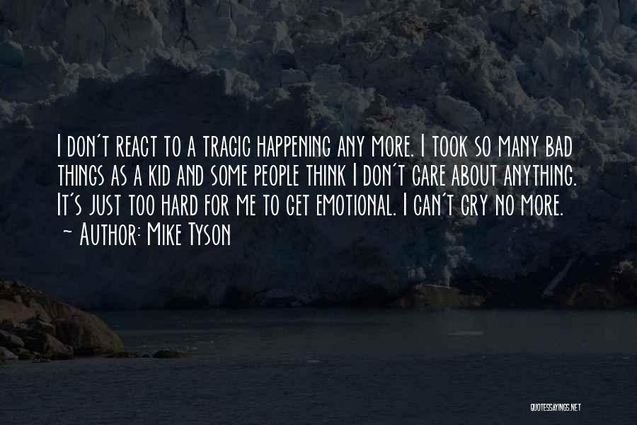 I Can't Cry No More Quotes By Mike Tyson