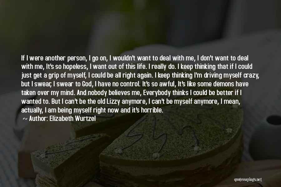 I Can't Deal With Life Anymore Quotes By Elizabeth Wurtzel