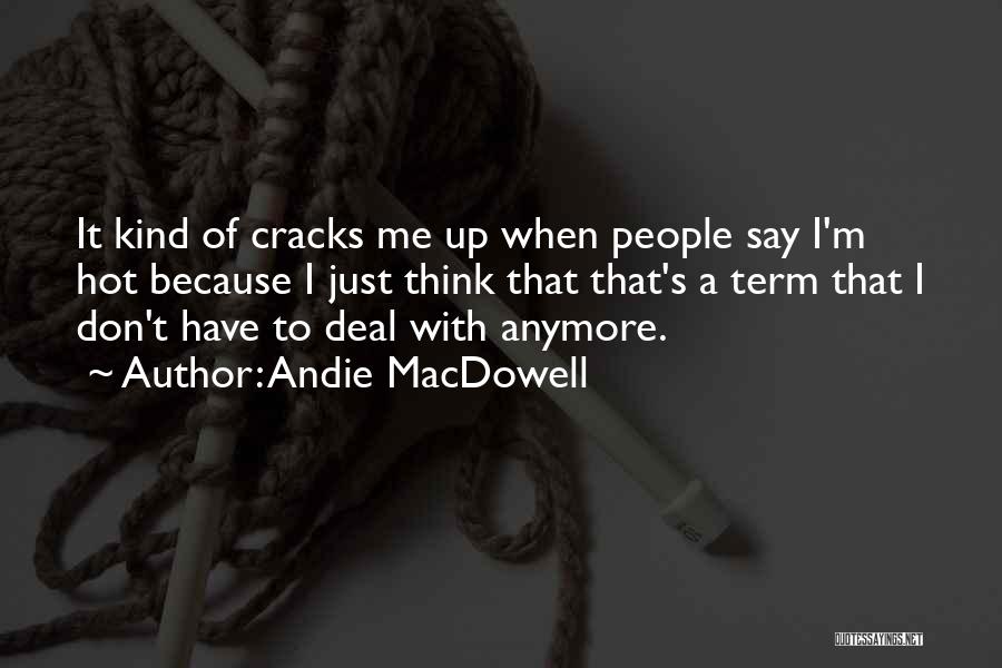 I Can't Deal With This Anymore Quotes By Andie MacDowell