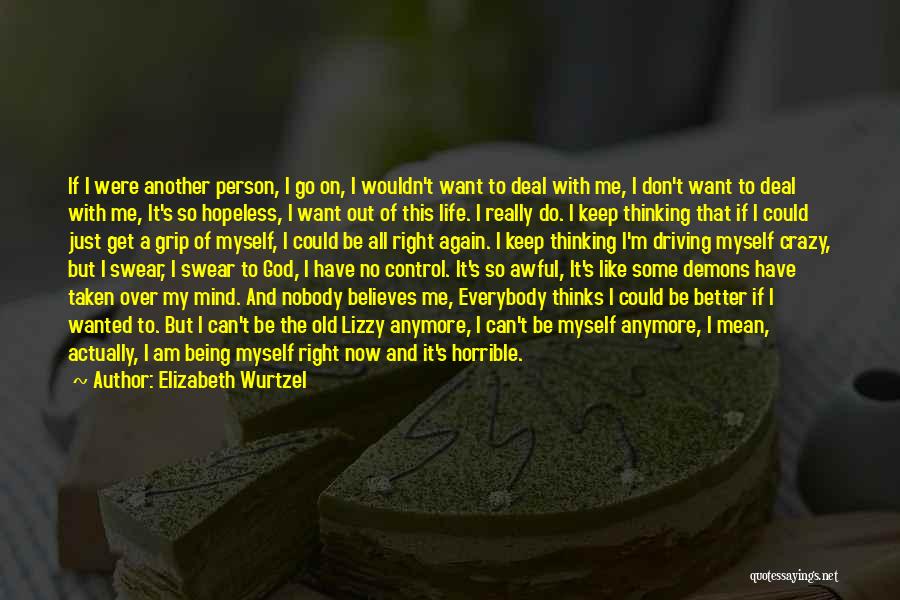 I Can't Deal With This Anymore Quotes By Elizabeth Wurtzel