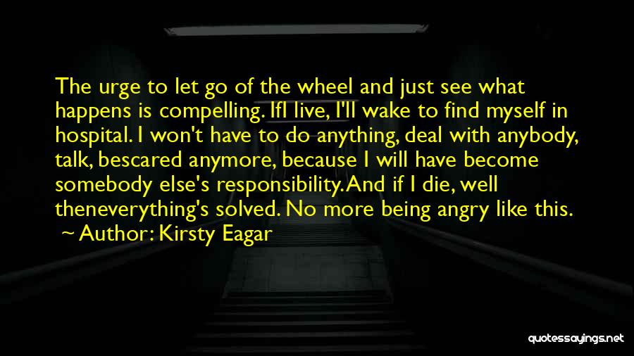 I Can't Deal With This Anymore Quotes By Kirsty Eagar