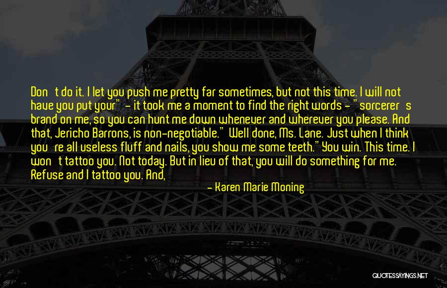 I Can't Do It No More Quotes By Karen Marie Moning I Can't Do It No More Quotes By Karen Marie Moning