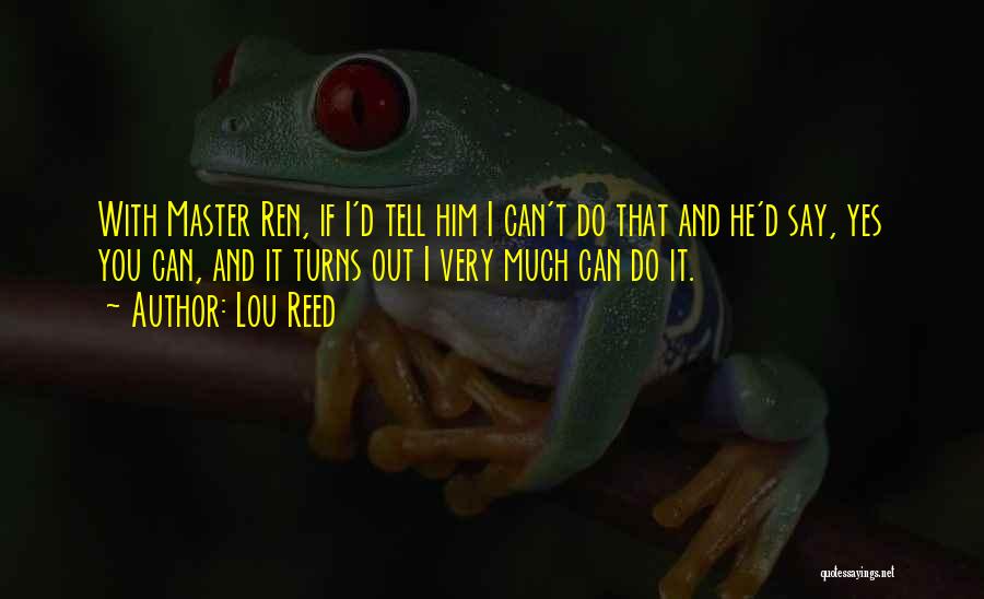 I Can't Do It Quotes By Lou Reed