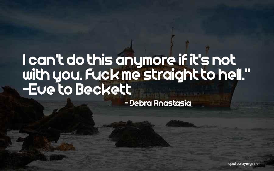 I Can't Do This Anymore Quotes By Debra Anastasia I Can't Do This Anymore Quotes By Debra Anastasia
