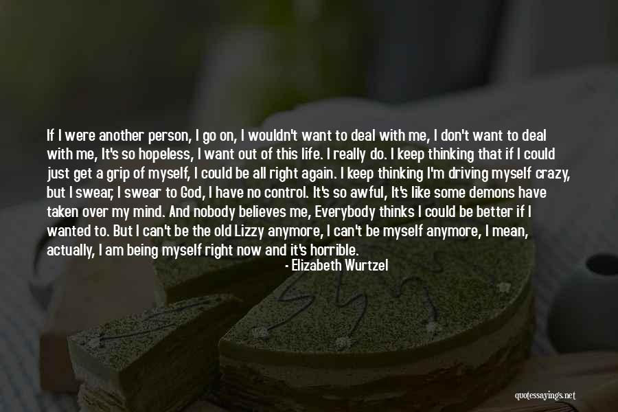 I Can't Do This Anymore Quotes By Elizabeth Wurtzel